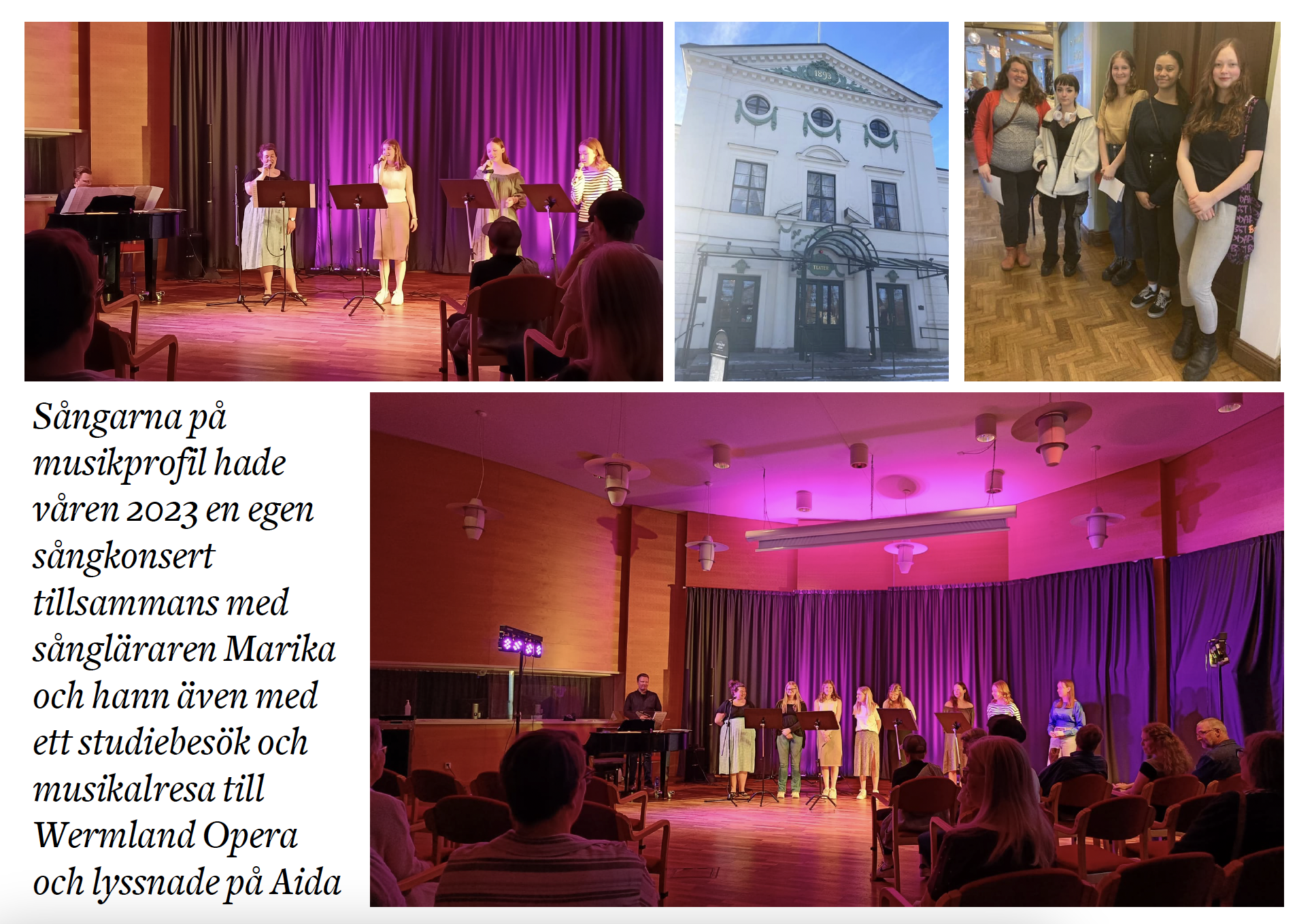 Egen sångkonsert med sångarna och studieresa till Wermland Opera och föreställningen Aida